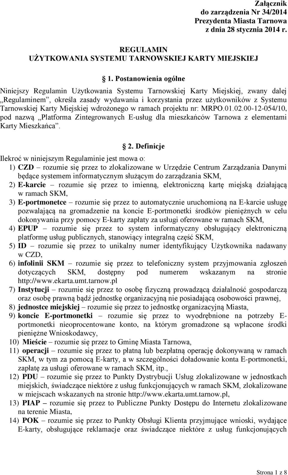 Karty Miejskiej wdrożonego w ramach projektu nr: MRPO.01.02.00-12-054/10, pod nazwą Platforma Zintegrowanych E-usług dla mieszkańców Tarnowa z elementami Karty Mieszkańca. 2.