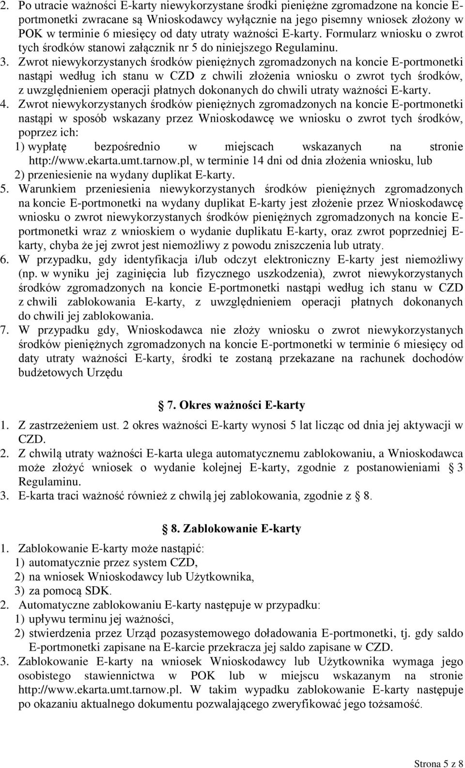 Zwrot niewykorzystanych środków pieniężnych zgromadzonych na koncie E-portmonetki nastąpi według ich stanu w CZD z chwili złożenia wniosku o zwrot tych środków, z uwzględnieniem operacji płatnych