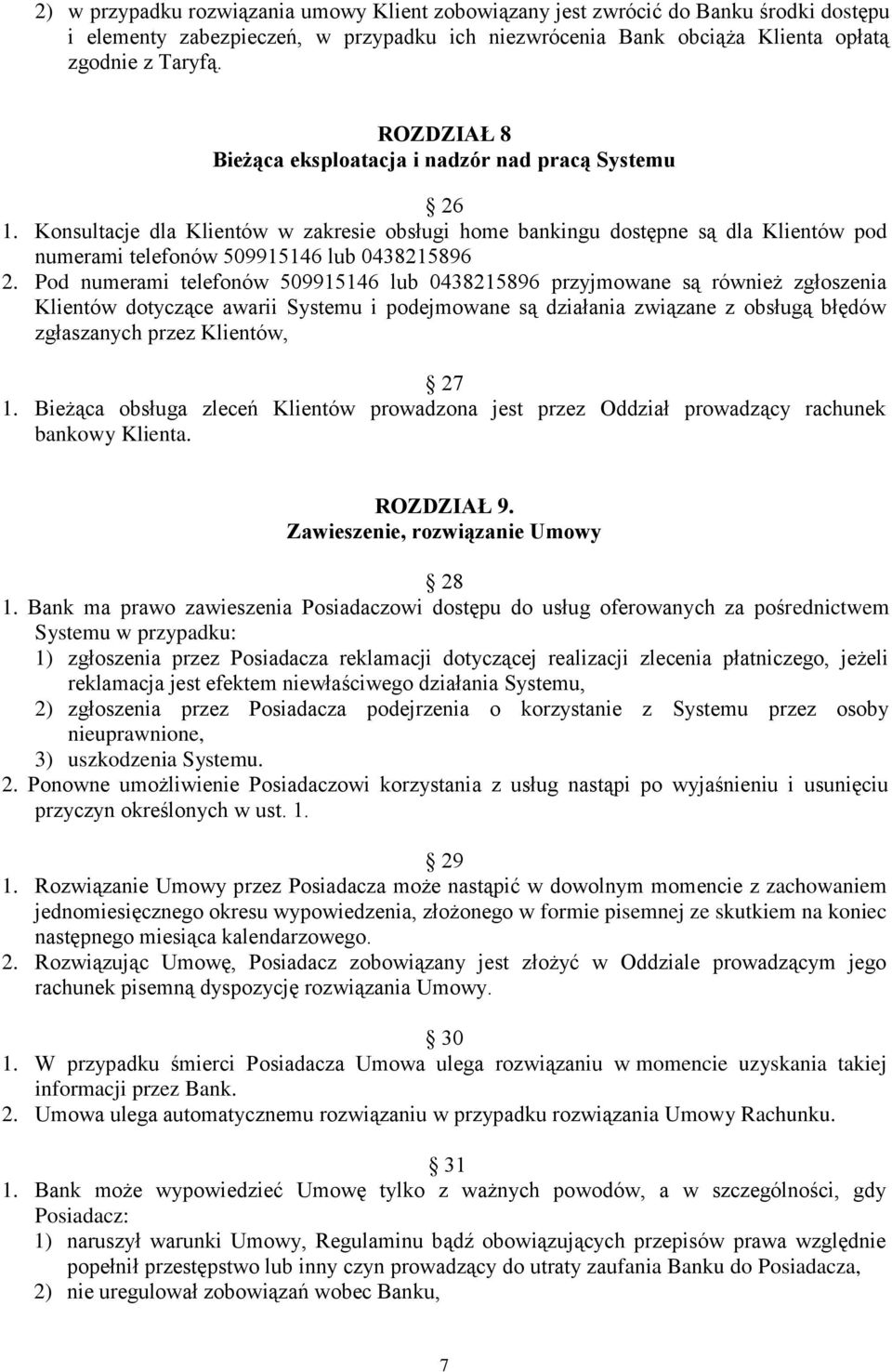 Pod numerami telefonów 509915146 lub 0438215896 przyjmowane są również zgłoszenia Klientów dotyczące awarii Systemu i podejmowane są działania związane z obsługą błędów zgłaszanych przez Klientów, 27