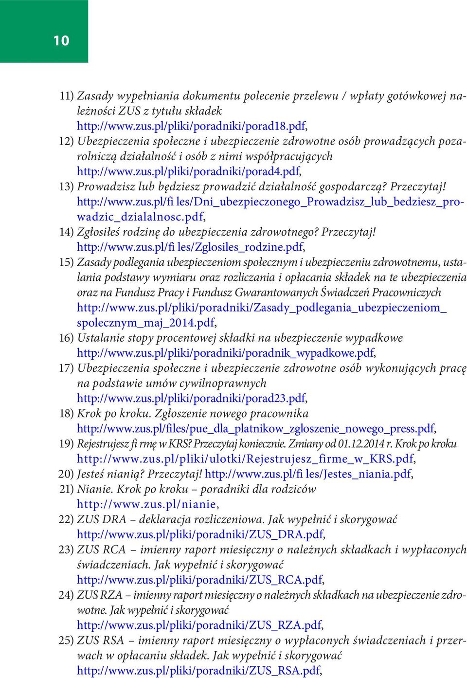 pdf, 13) Prowadzisz lub będziesz prowadzić działalność gospodarczą? Przeczytaj! http://www.zus.pl/fi les/dni_ubezpieczonego_prowadzisz_lub_bedziesz_prowadzic_dzialalnosc.
