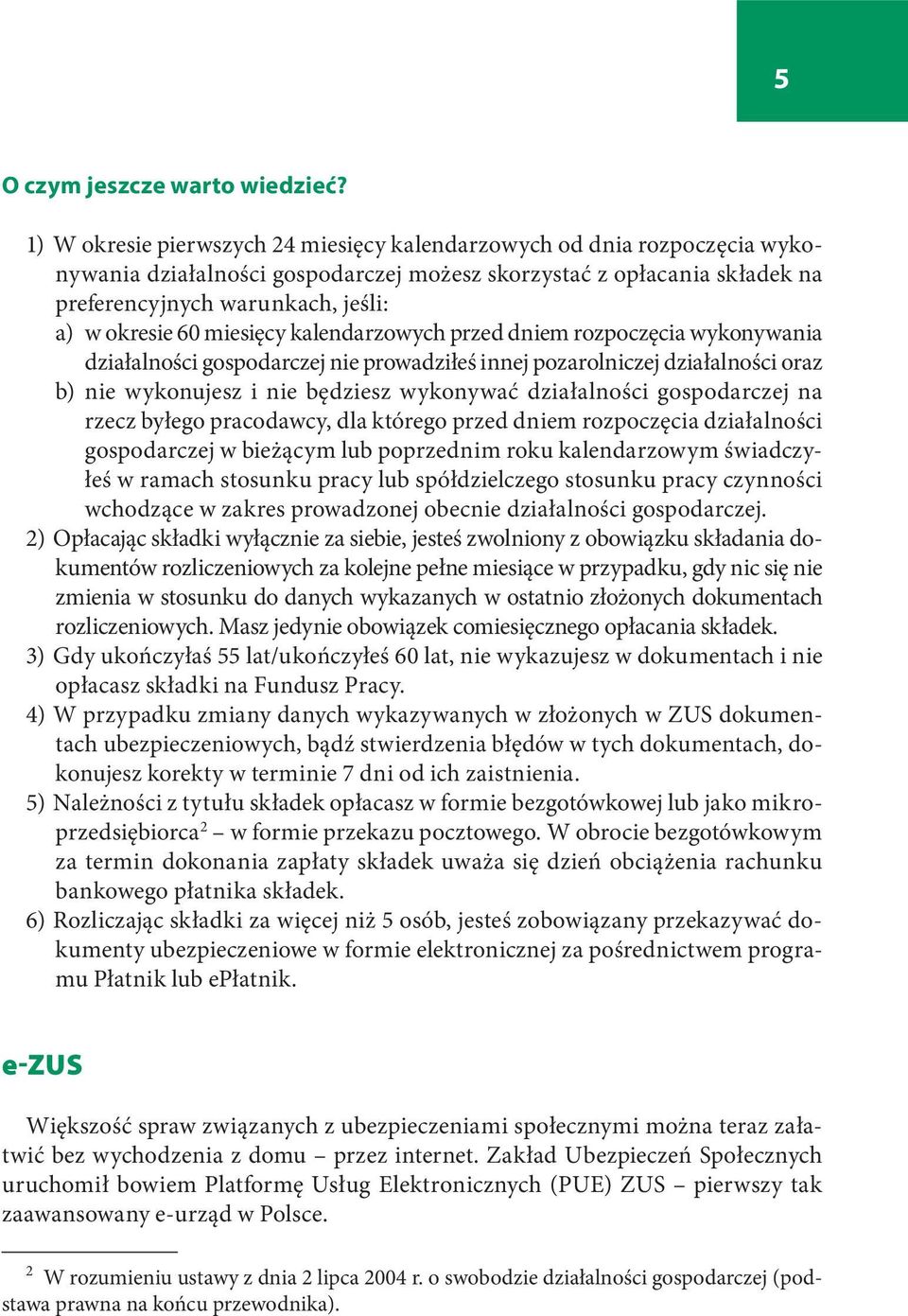 miesięcy kalendarzowych przed dniem rozpoczęcia wykonywania działalności gospodarczej nie prowadziłeś innej pozarolniczej działalności oraz b) nie wykonujesz i nie będziesz wykonywać działalności