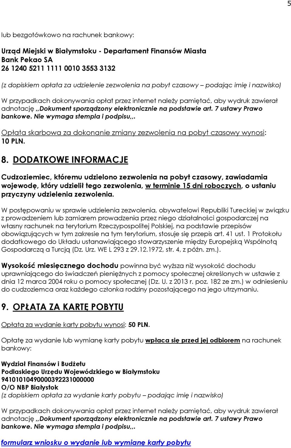 7 ustawy Prawo bankowe. Nie wymaga stempla i podpisu,,. Opłata skarbowa za dokonanie zmiany zezwolenia na pobyt czasowy wynosi: 10 PLN. 8.