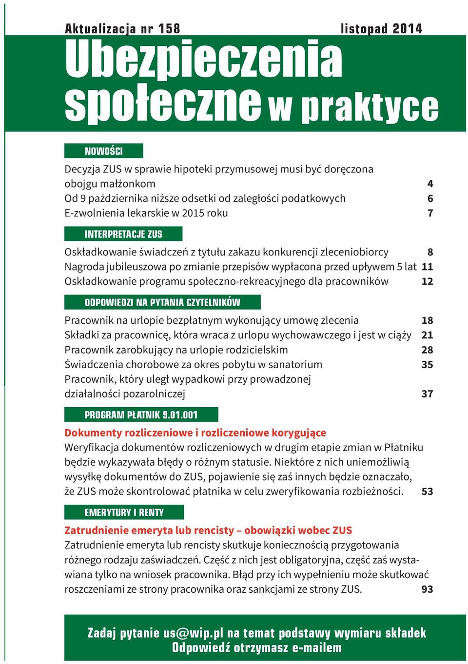 wypłacona przed upływem 5 lat 11 Oskładkowanie programu społeczno-rekreacyjnego dla pracowników 12 ODPOWIEDZI NA PYTANIA CZYTELNIKÓW Pracownik na urlopie bezpłatnym wykonujący umowę zlecenia 18
