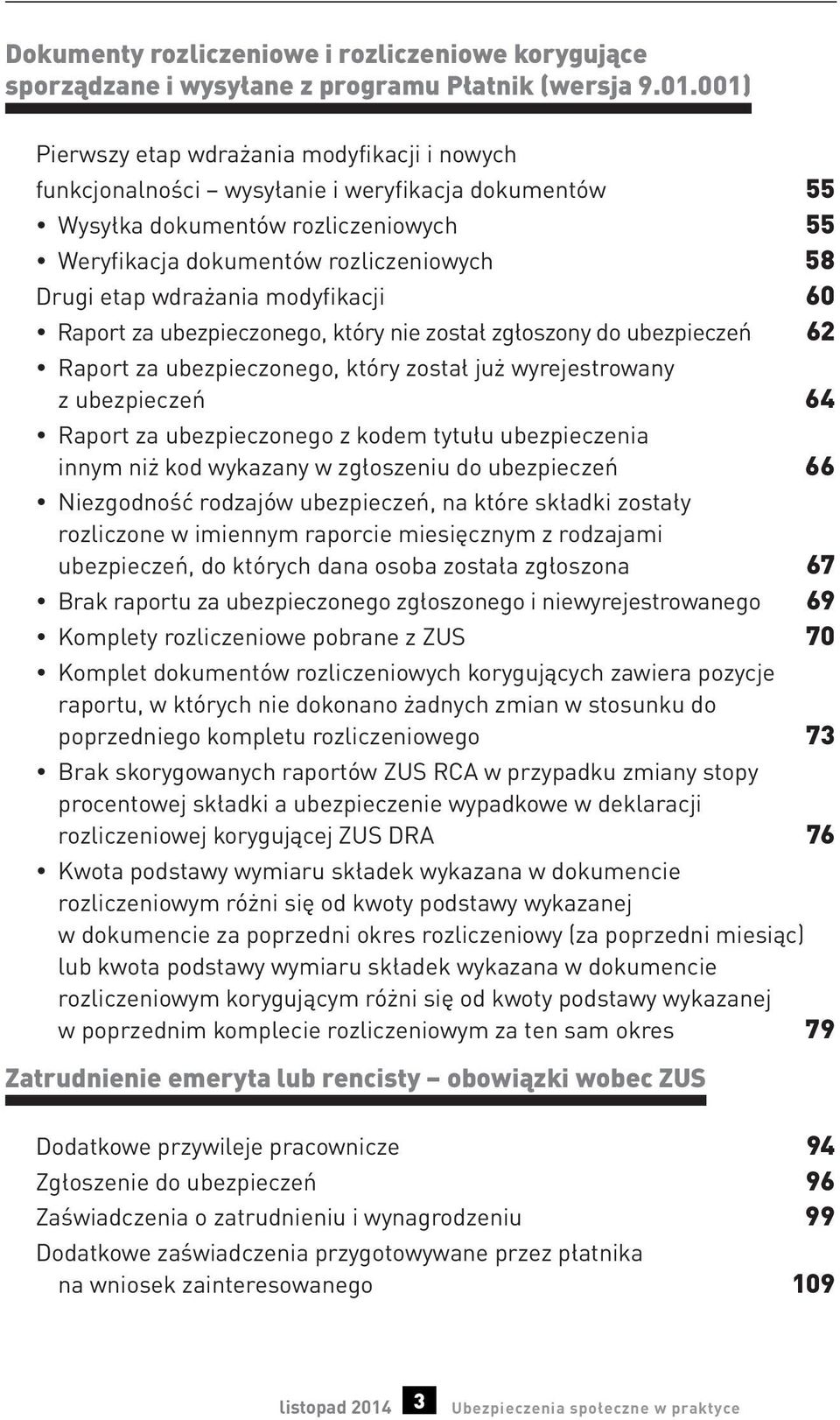 wdrażania modyfikacji 60 Raport za ubezpieczonego, który nie został zgłoszony do ubezpieczeń 62 Raport za ubezpieczonego, który został już wyrejestrowany z ubezpieczeń 64 Raport za ubezpieczonego z