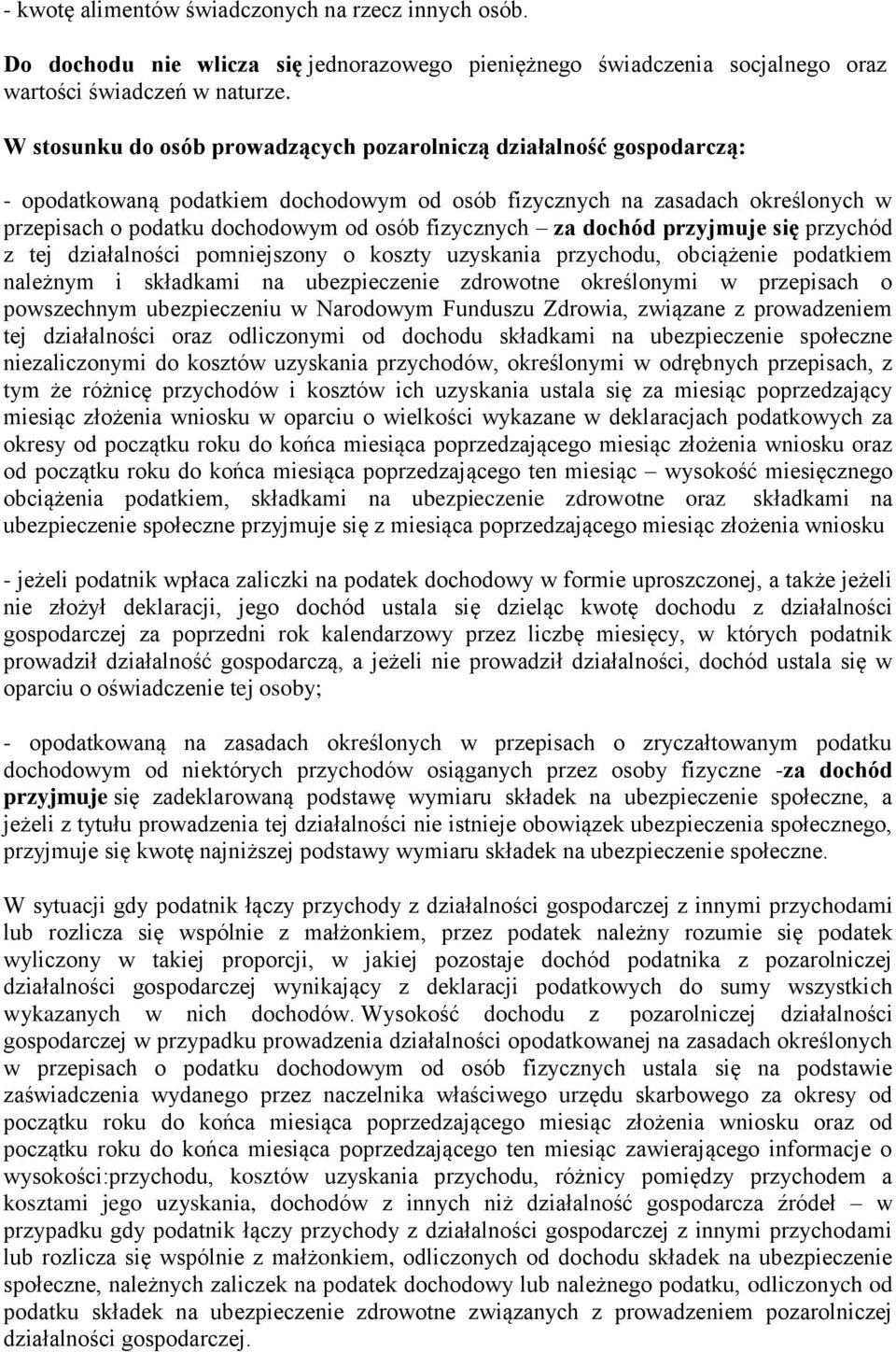 fizycznych za dochód przyjmuje się przychód z tej działalności pomniejszony o koszty uzyskania przychodu, obciążenie podatkiem należnym i składkami na ubezpieczenie zdrowotne określonymi w przepisach