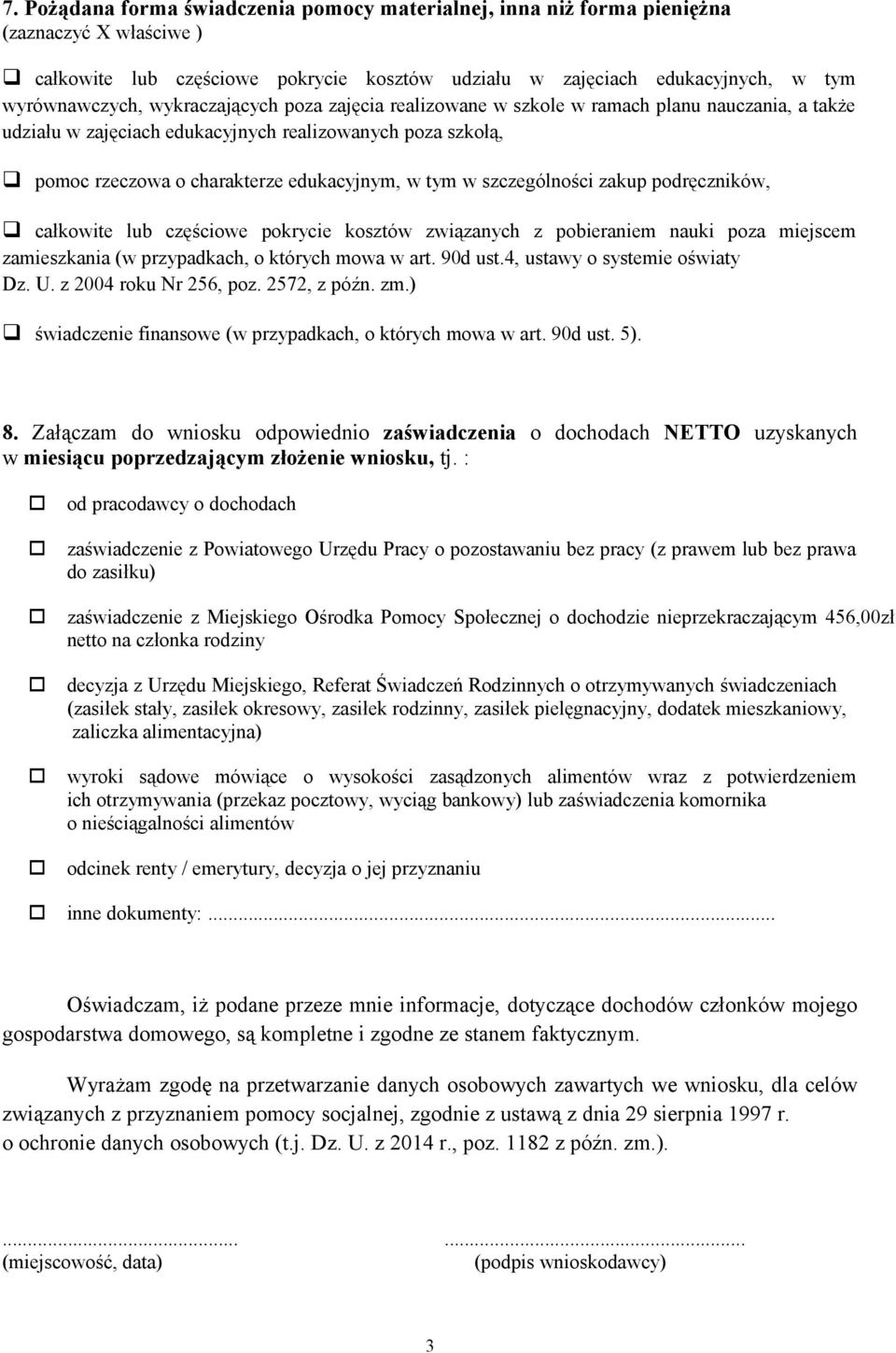 szczególności zakup podręczników, całkowite lub częściowe pokrycie kosztów związanych z pobieraniem nauki poza miejscem zamieszkania (w przypadkach, o których mowa w art. 90d ust.