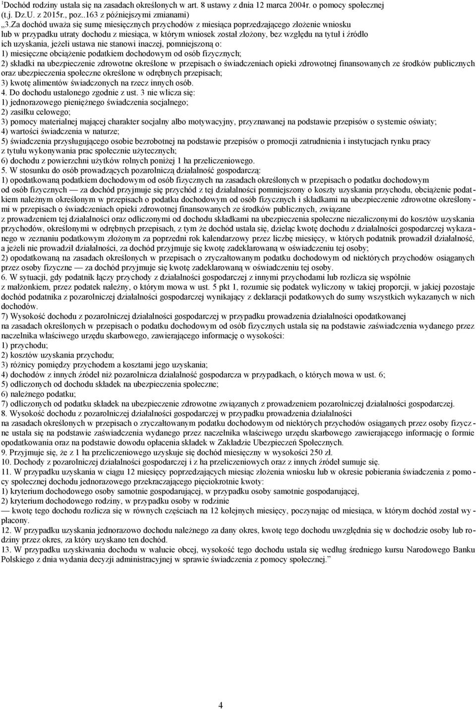 ich uzyskania, jeżeli ustawa nie stanowi inaczej, pomniejszoną o: 1) miesięczne obciążenie podatkiem dochodowym od osób fizycznych; 2) składki na ubezpieczenie zdrowotne określone w przepisach o