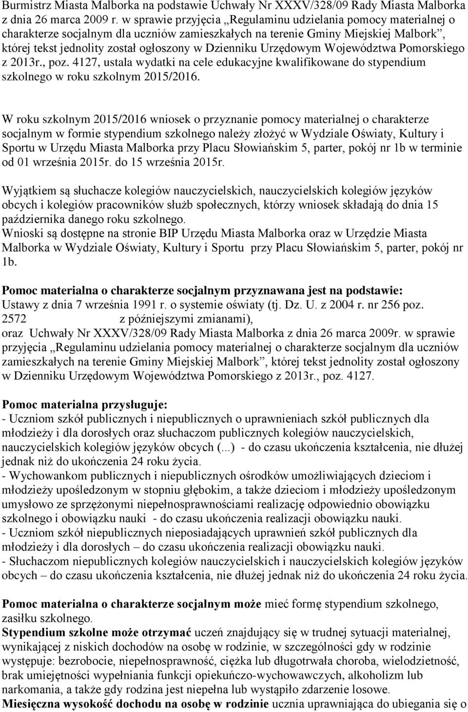 Urzędowym Województwa Pomorskiego z 2013r., poz. 4127, ustala wydatki na cele edukacyjne kwalifikowane do stypendium szkolnego w roku szkolnym 2015/2016.