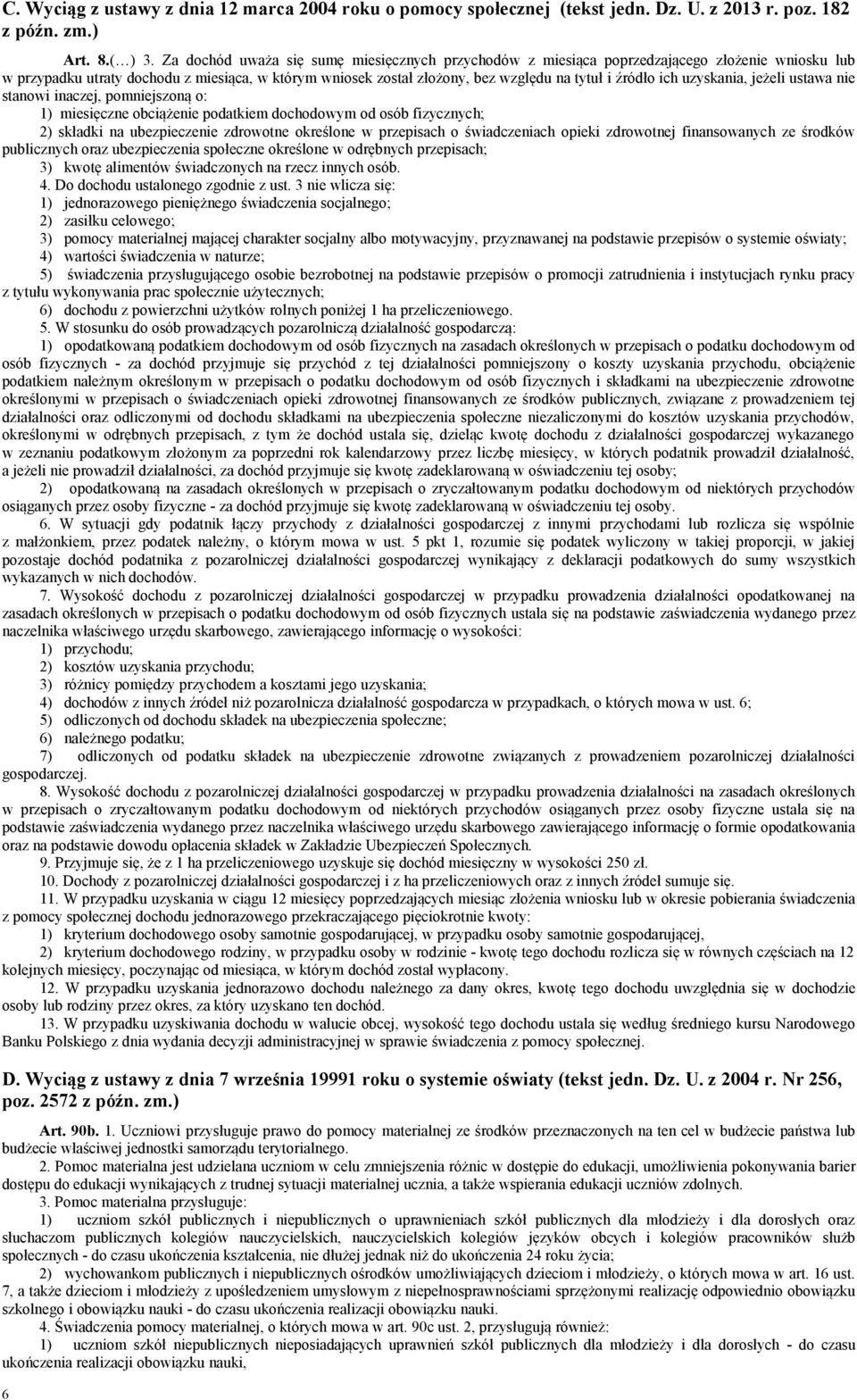 ich uzyskania, jeżeli ustawa nie stanowi inaczej, pomniejszoną o: 1) miesięczne obciążenie podatkiem dochodowym od osób fizycznych; 2) składki na ubezpieczenie zdrowotne określone w przepisach o