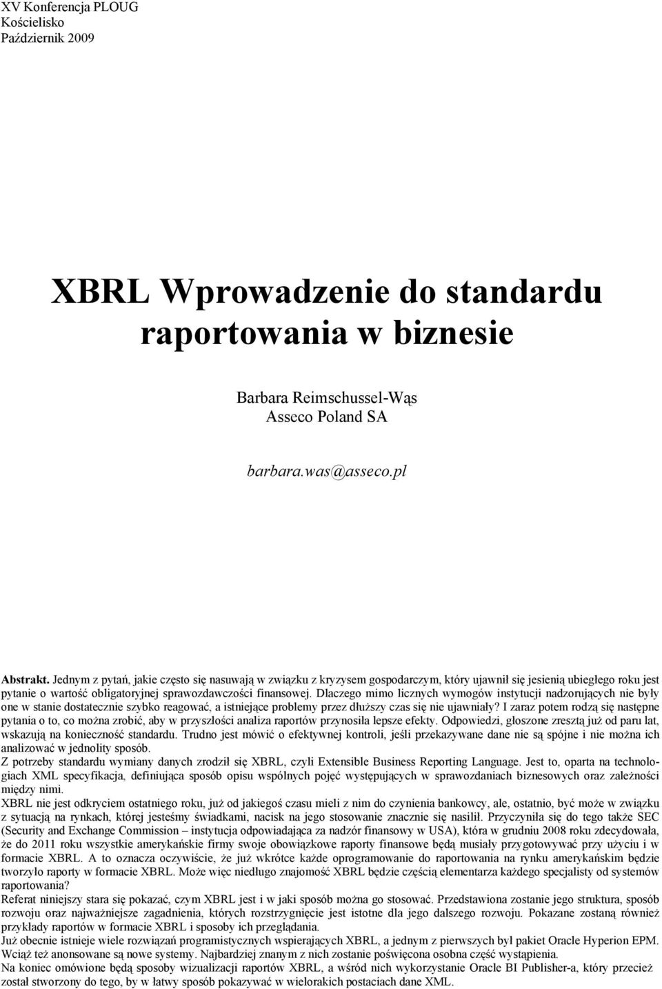 Dlaczego mimo licznych wymogów instytucji nadzorujących nie były one w stanie dostatecznie szybko reagować, a istniejące problemy przez dłuższy czas się nie ujawniały?