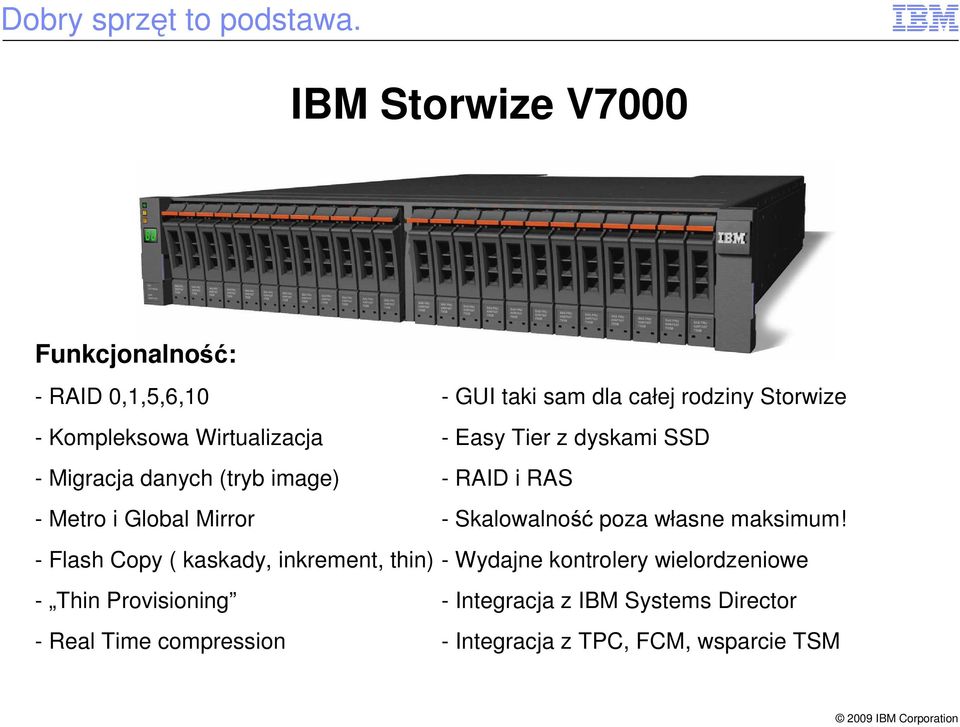 Wirtualizacja - Easy Tier z dyskami SSD - Migracja danych (tryb image) - RAID i RAS - Metro i Global Mirror -
