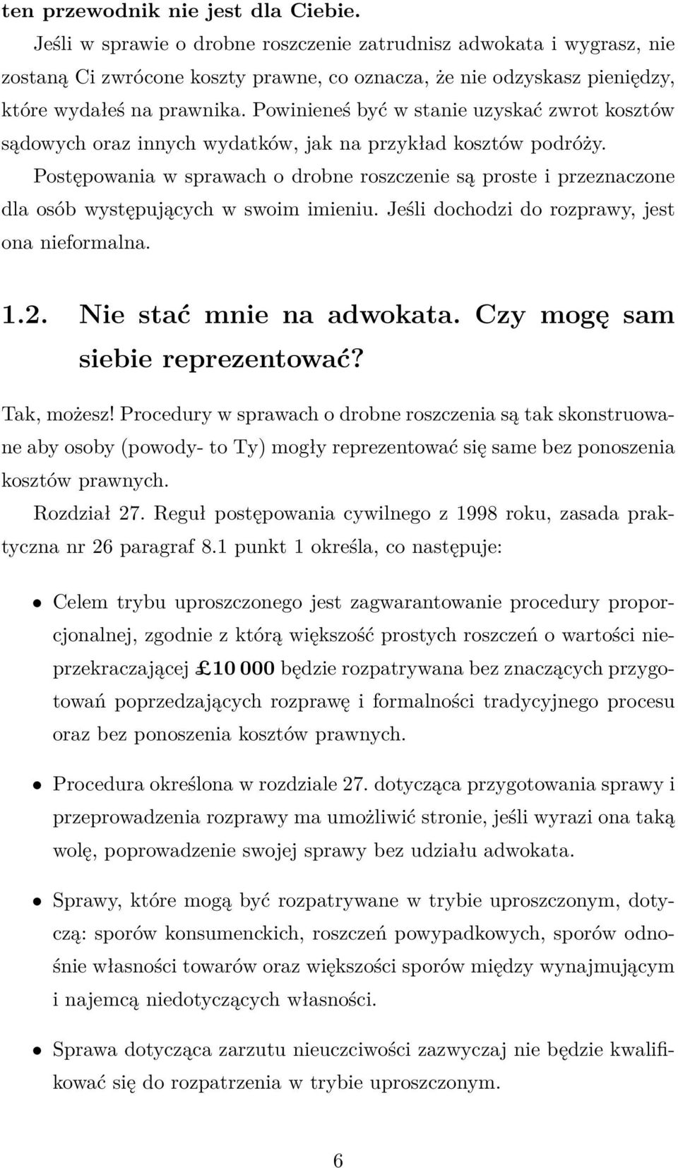 Powinieneś być w stanie uzyskać zwrot kosztów sądowych oraz innych wydatków, jak na przykład kosztów podróży.