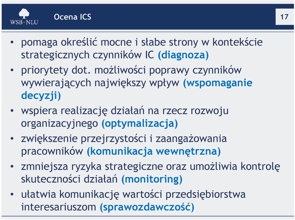 organizacyjnego (optymalizacja) zwiększenie przejrzystości i zaangażowania pracowników (komunikacja wewnętrzna) zmniejsza ryzyka