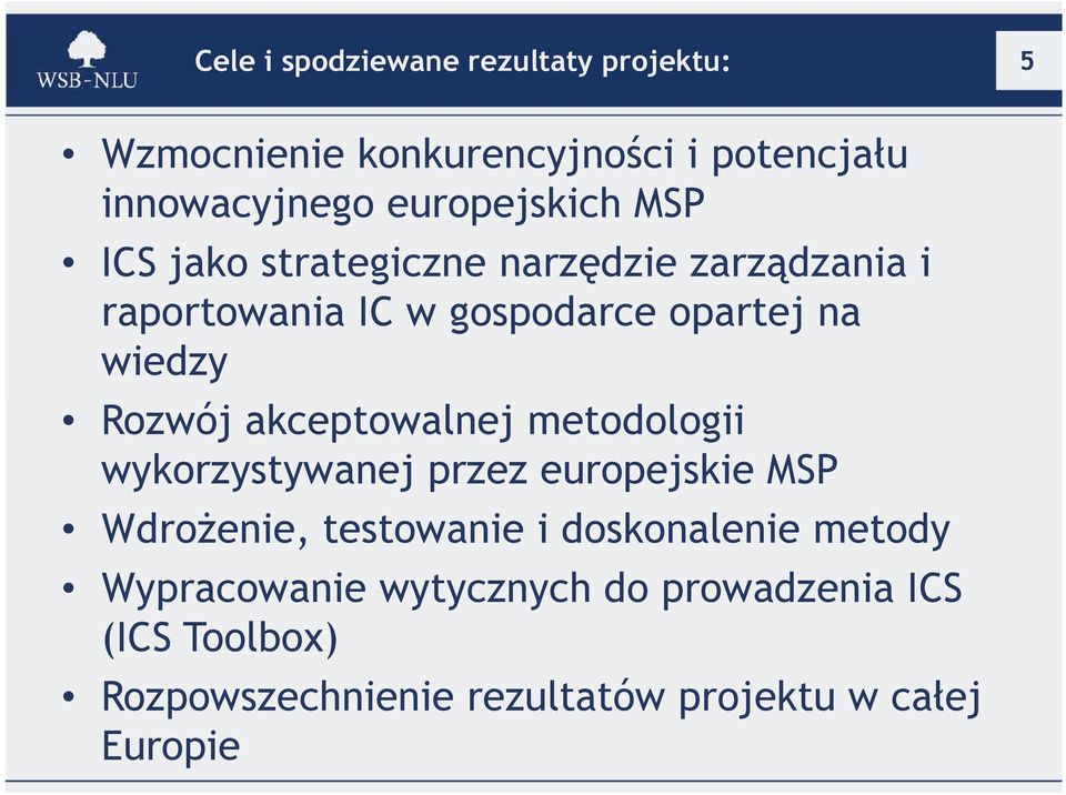 wiedzy Rozwój akceptowalnej metodologii wykorzystywanej przez europejskie MSP Wdrożenie, testowanie i