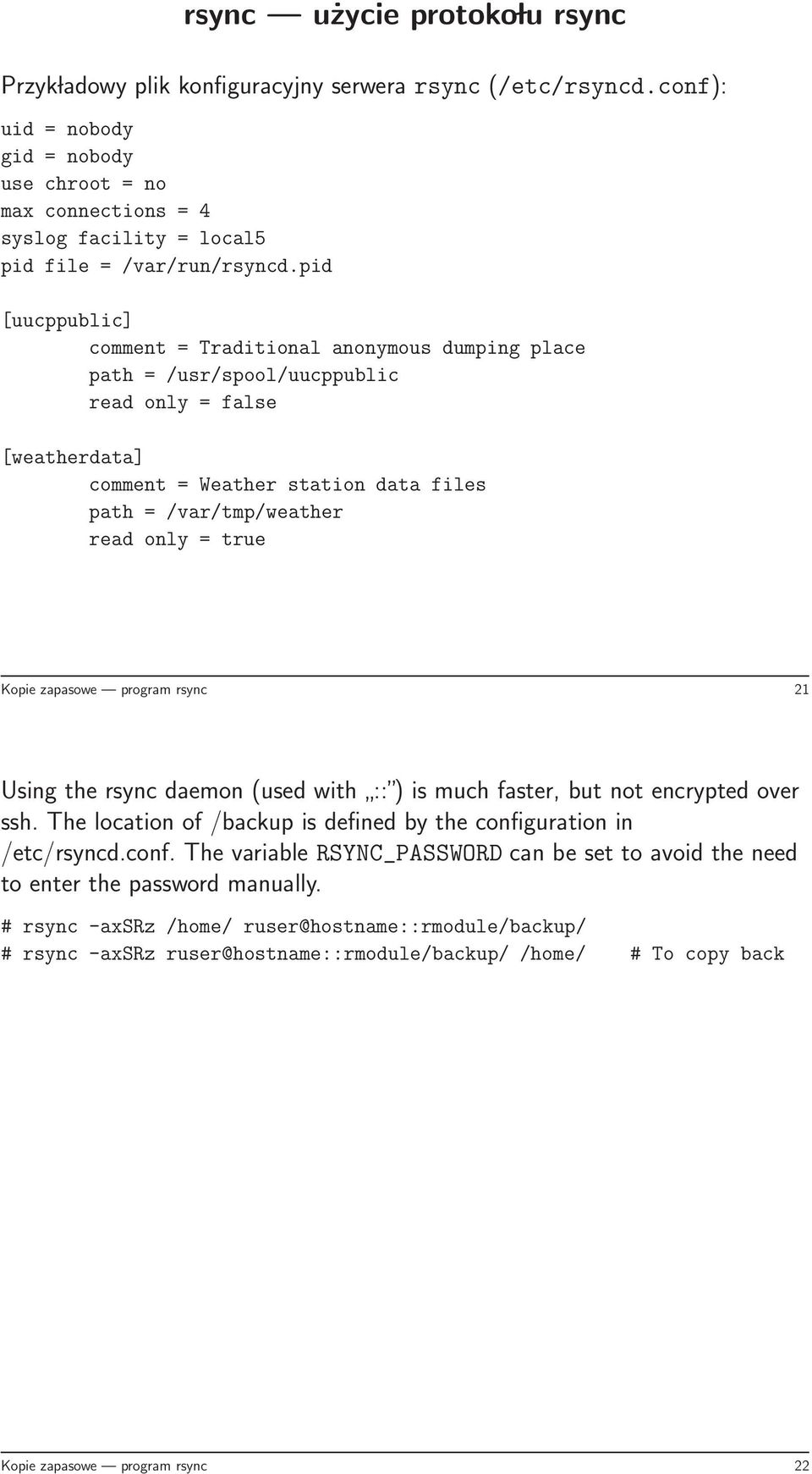 pid [uucppublic] comment = Traditional anonymous dumping place path = /usr/spool/uucppublic read only = false [weatherdata] comment = Weather station data files path = /var/tmp/weather read only =