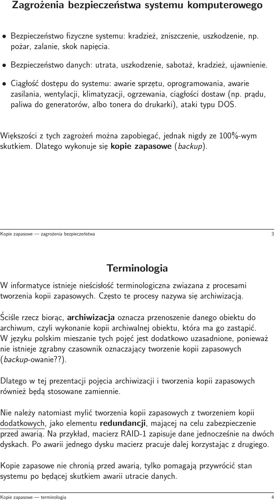 Ciag lość dostepu do systemu: awarie sprzetu, oprogramowania, awarie zasilania, wentylacji, klimatyzacji, ogrzewania, ciag lości dostaw (np.