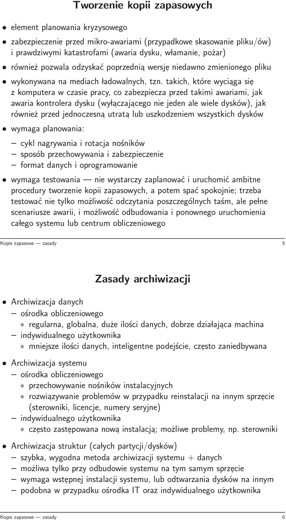 takich, które wyciaga sie z komputera w czasie pracy, co zabezpiecza przed takimi awariami, jak awaria kontrolera dysku (wy laczaj acego nie jeden ale wiele dysków), jak również przed jednoczesna