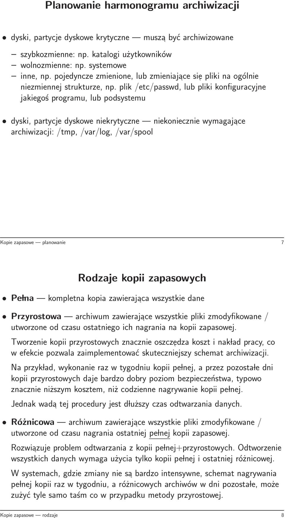 plik /etc/passwd, lub pliki konfiguracyjne jakiegoś programu, lub podsystemu dyski, partycje dyskowe niekrytyczne niekoniecznie wymagajace archiwizacji: /tmp, /var/log, /var/spool Kopie zapasowe