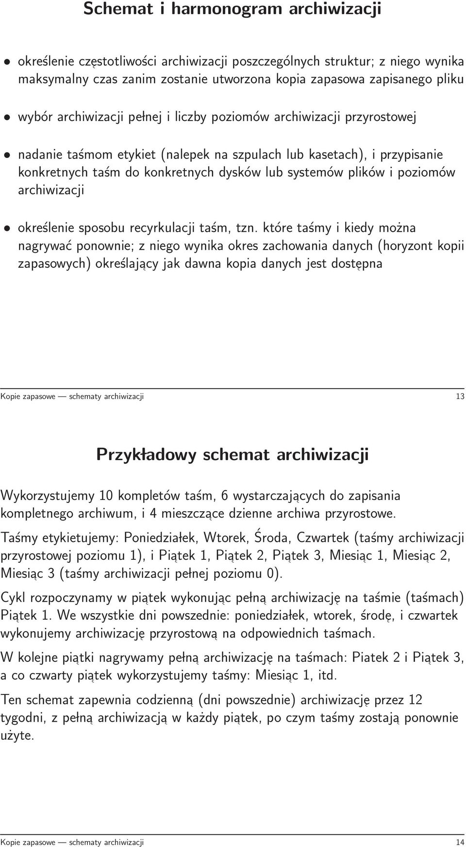 poziomów archiwizacji określenie sposobu recyrkulacji taśm, tzn.