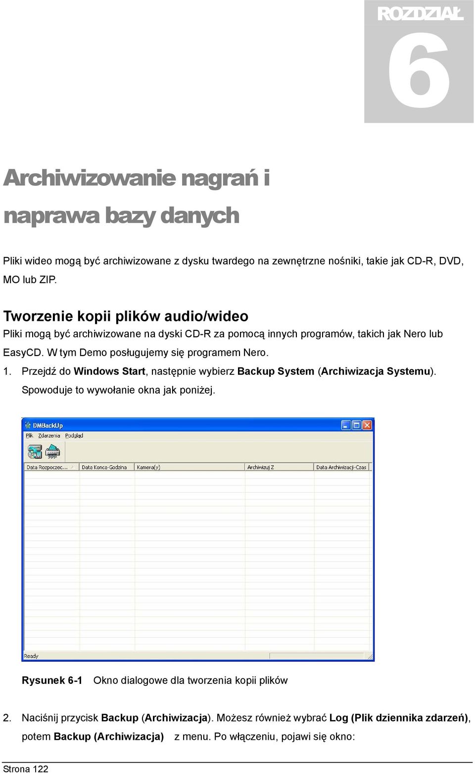 W tym Demo posługujemy się programem Nero. 1. Przejdź do Windows Start, następnie wybierz Backup System (Archiwizacja Systemu). Spowoduje to wywołanie okna jak poniżej.