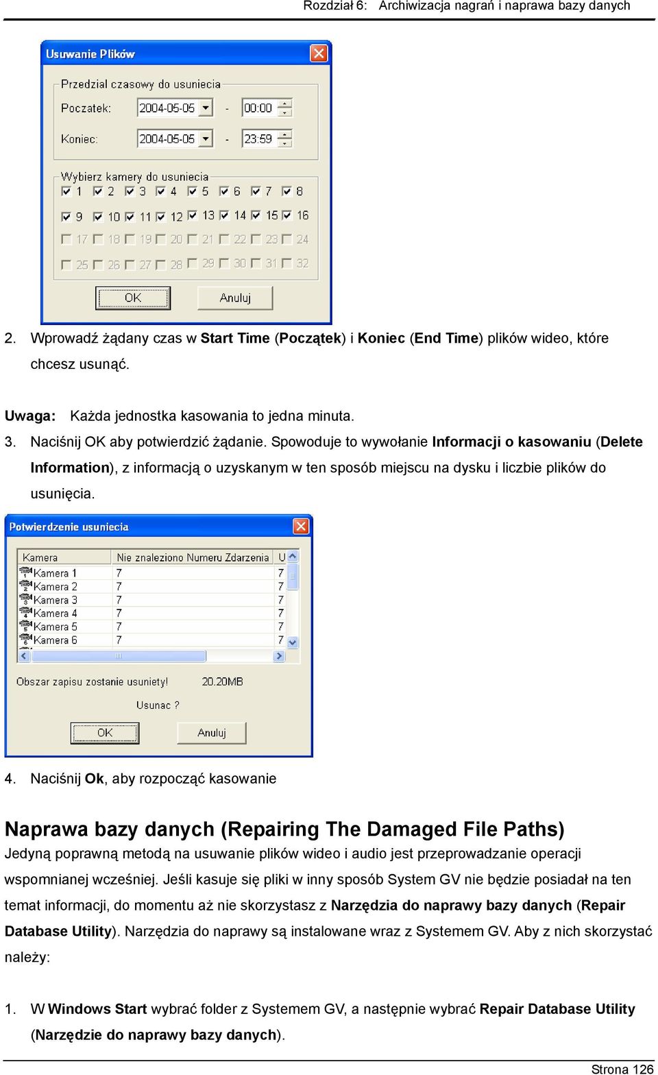 Naciśnij Ok, aby rozpocząć kasowanie Naprawa bazy danych (Repairing The Damaged File Paths) Jedyną poprawną metodą na usuwanie plików wideo i audio jest przeprowadzanie operacji wspomnianej wcześniej.