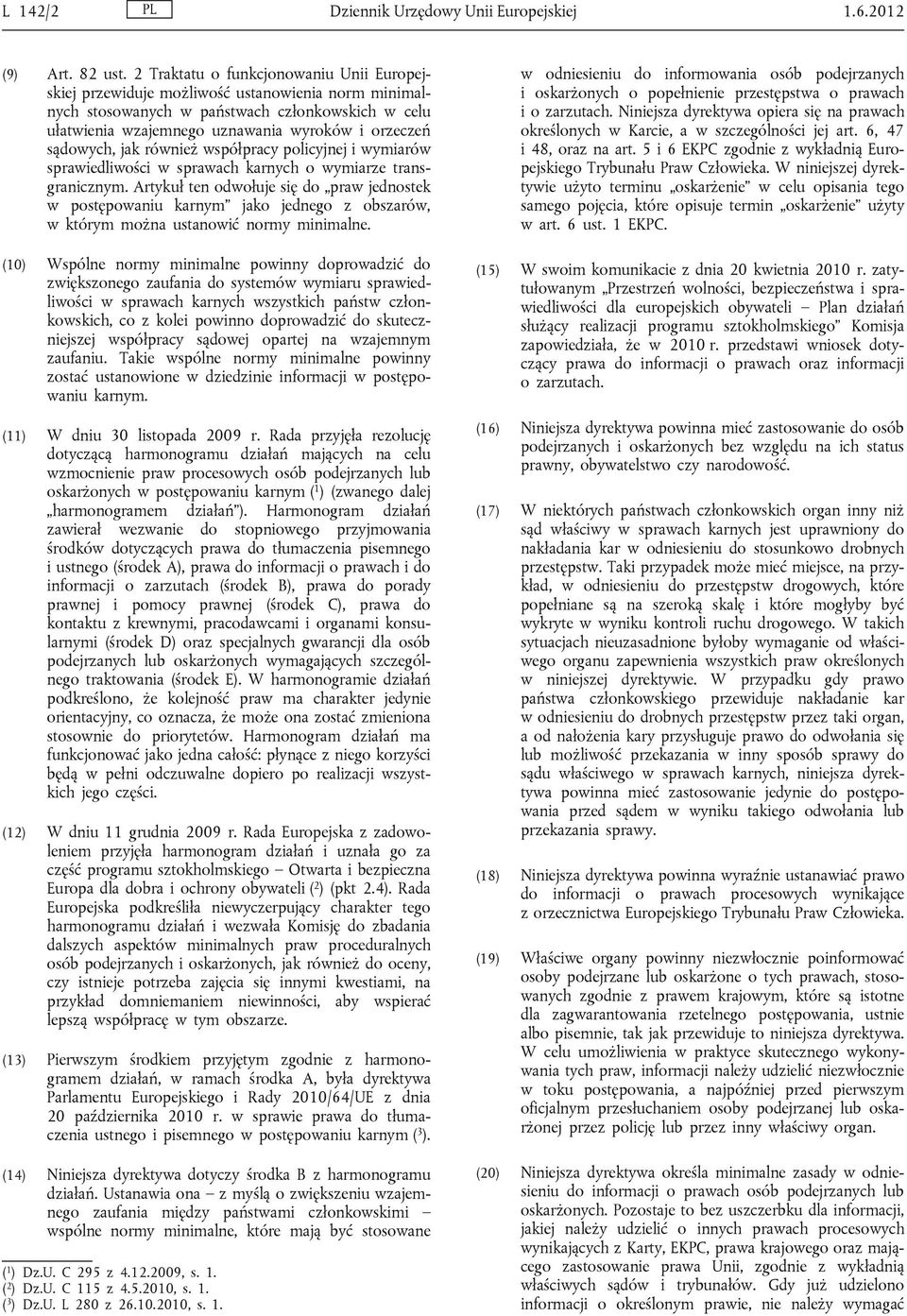 sądowych, jak również współpracy policyjnej i wymiarów sprawiedliwości w sprawach karnych o wymiarze transgranicznym.
