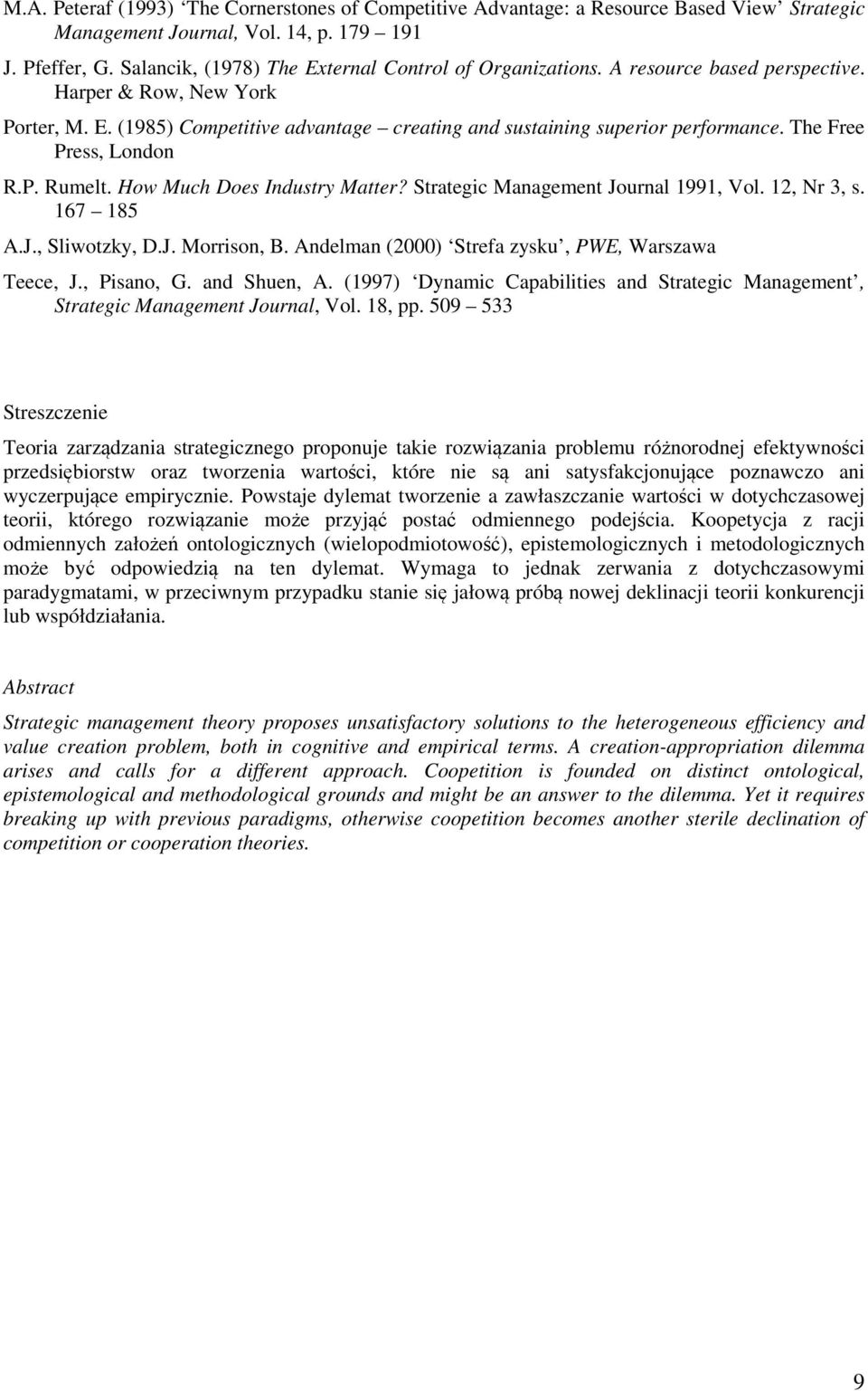 The Free Press, London R.P. Rumelt. How Much Does Industry Matter? Strategic Management Journal 1991, Vol. 12, Nr 3, s. 167 185 A.J., Sliwotzky, D.J. Morrison, B.