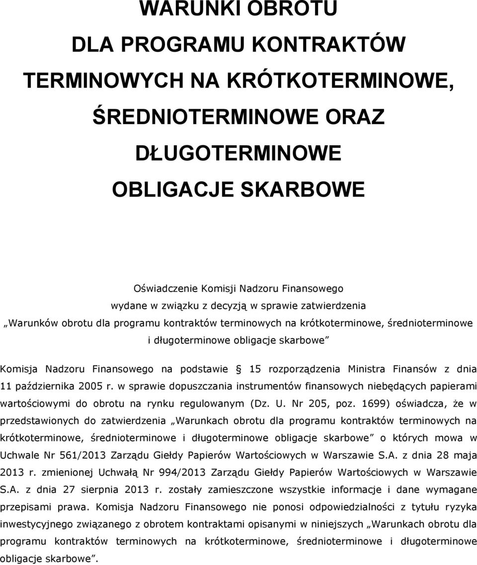 rozporządzenia Ministra Finansów z dnia 11 października 2005 r. w sprawie dopuszczania instrumentów finansowych niebędących papierami wartościowymi do obrotu na rynku regulowanym (Dz. U. Nr 205, poz.