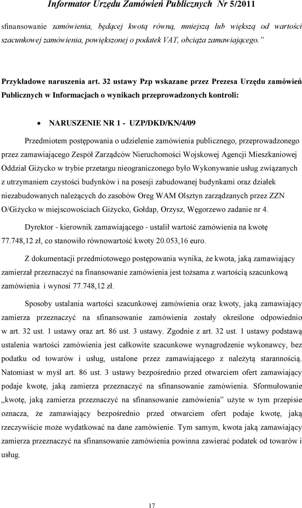 zamówienia publicznego, przeprowadzonego przez zamawiającego Zespół Zarządców Nieruchomości Wojskowej Agencji Mieszkaniowej Oddział Giżycko w trybie przetargu nieograniczonego było Wykonywanie usług