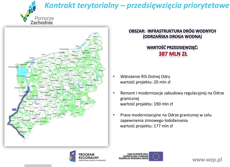 Odrze granicznej wartość projektu: 190 mln zł Prace modernizacyjne na Odrze
