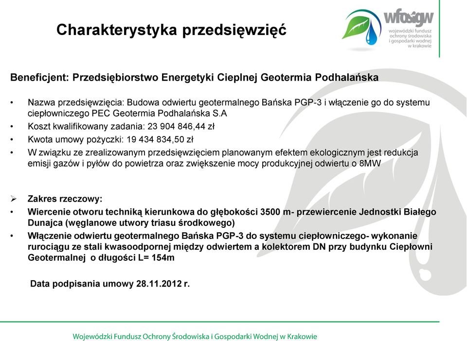 A Koszt kwalifikowany zadania: 23 904 846,44 zł Kwota umowy pożyczki: 19 434 834,50 zł W związku ze zrealizowanym przedsięwzięciem planowanym efektem ekologicznym jest redukcja emisji gazów i pyłów