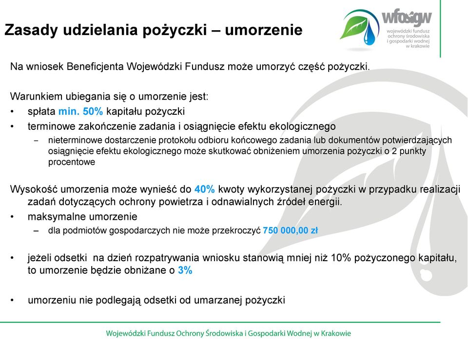 ekologicznego może skutkować obniżeniem umorzenia pożyczki o 2 punkty procentowe Wysokość umorzenia może wynieść do 40% kwoty wykorzystanej pożyczki w przypadku realizacji zadań dotyczących ochrony