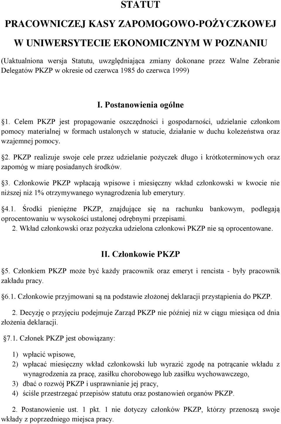 Celem PKZP jest propagowanie oszczędności i gospodarności, udzielanie członkom pomocy materialnej w formach ustalonych w statucie, działanie w duchu koleżeństwa oraz wzajemnej pomocy. 2.