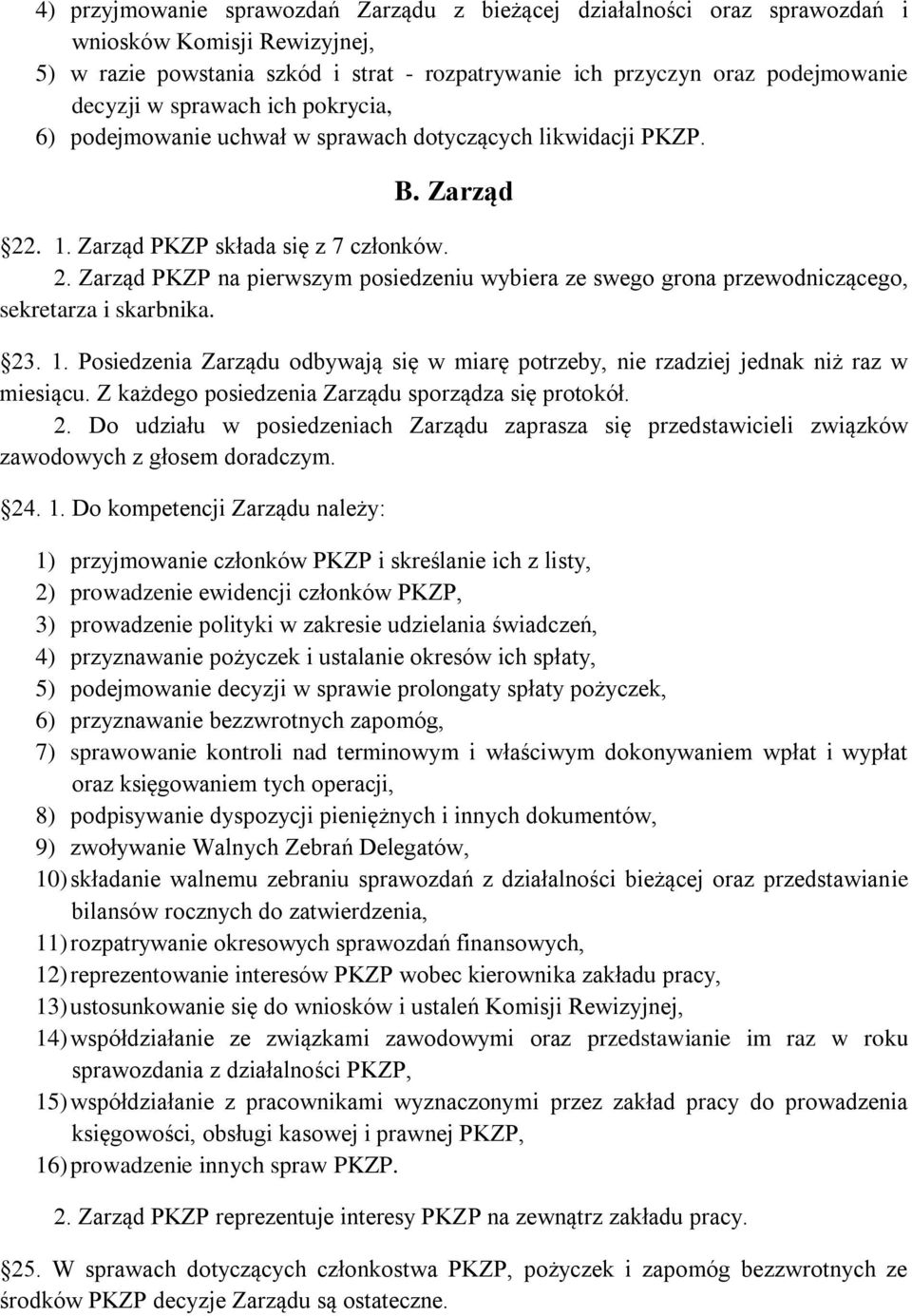 23. 1. Posiedzenia Zarządu odbywają się w miarę potrzeby, nie rzadziej jednak niż raz w miesiącu. Z każdego posiedzenia Zarządu sporządza się protokół. 2.