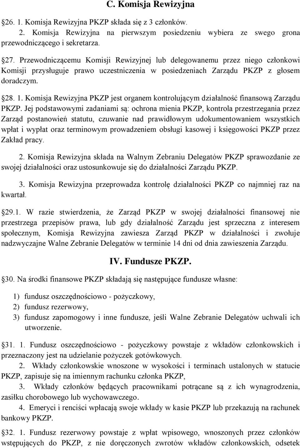 Komisja Rewizyjna PKZP jest organem kontrolującym działalność finansową Zarządu PKZP.