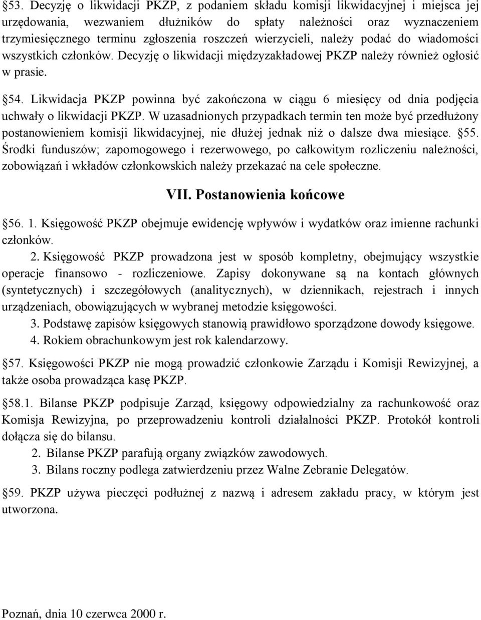 Likwidacja PKZP powinna być zakończona w ciągu 6 miesięcy od dnia podjęcia uchwały o likwidacji PKZP.