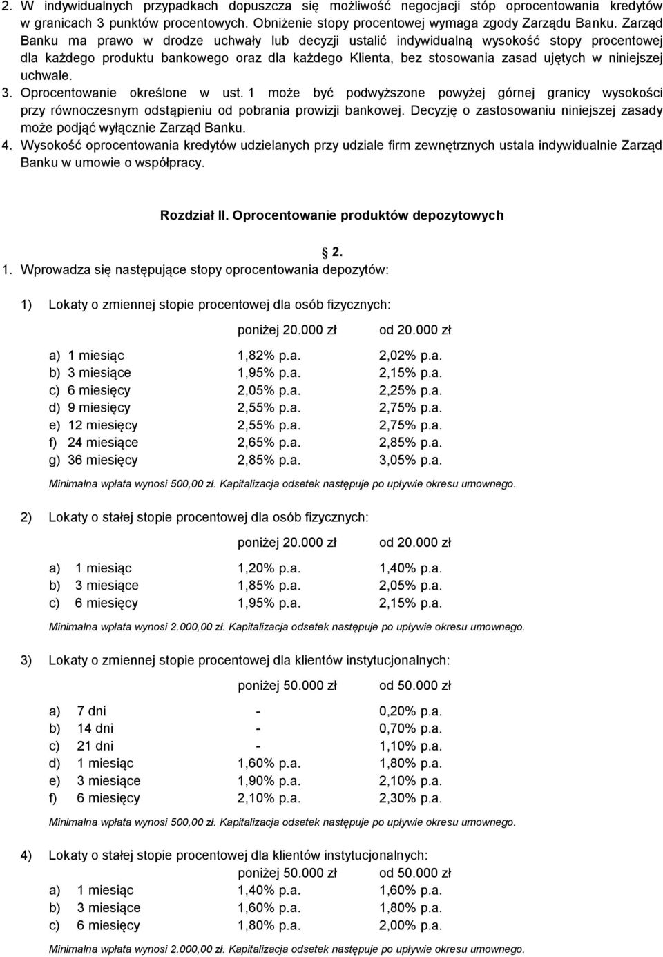 uchwale. 3. Oprocentowanie określone w ust. 1 może być podwyższone powyżej górnej granicy wysokości przy równoczesnym odstąpieniu od pobrania prowizji bankowej.