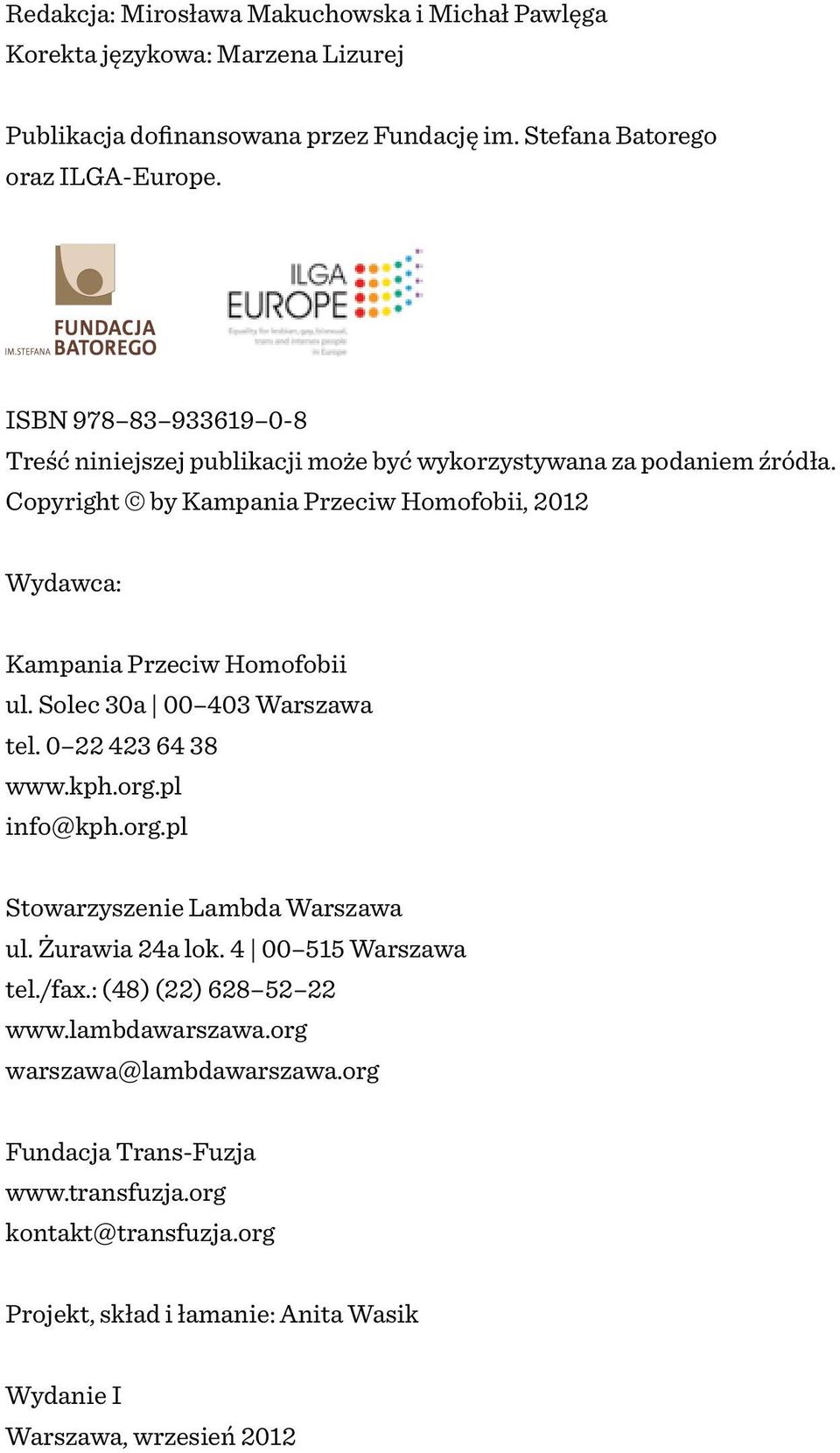 Copyright by Kampania Przeciw Homofobii, 2012 Wydawca: Kampania Przeciw Homofobii ul. Solec 30a 00 403 Warszawa tel. 0 22 423 64 38 www.kph.org.