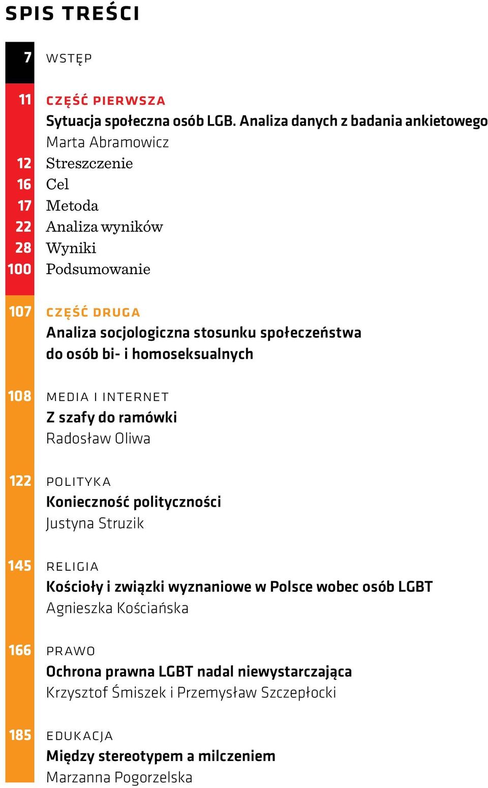 społeczeństwa do osób bi- i homoseksualnych media i internet Z szafy do ramówki Radosław Oliwa polityka Konieczność polityczności Justyna Struzik religia Kościoły