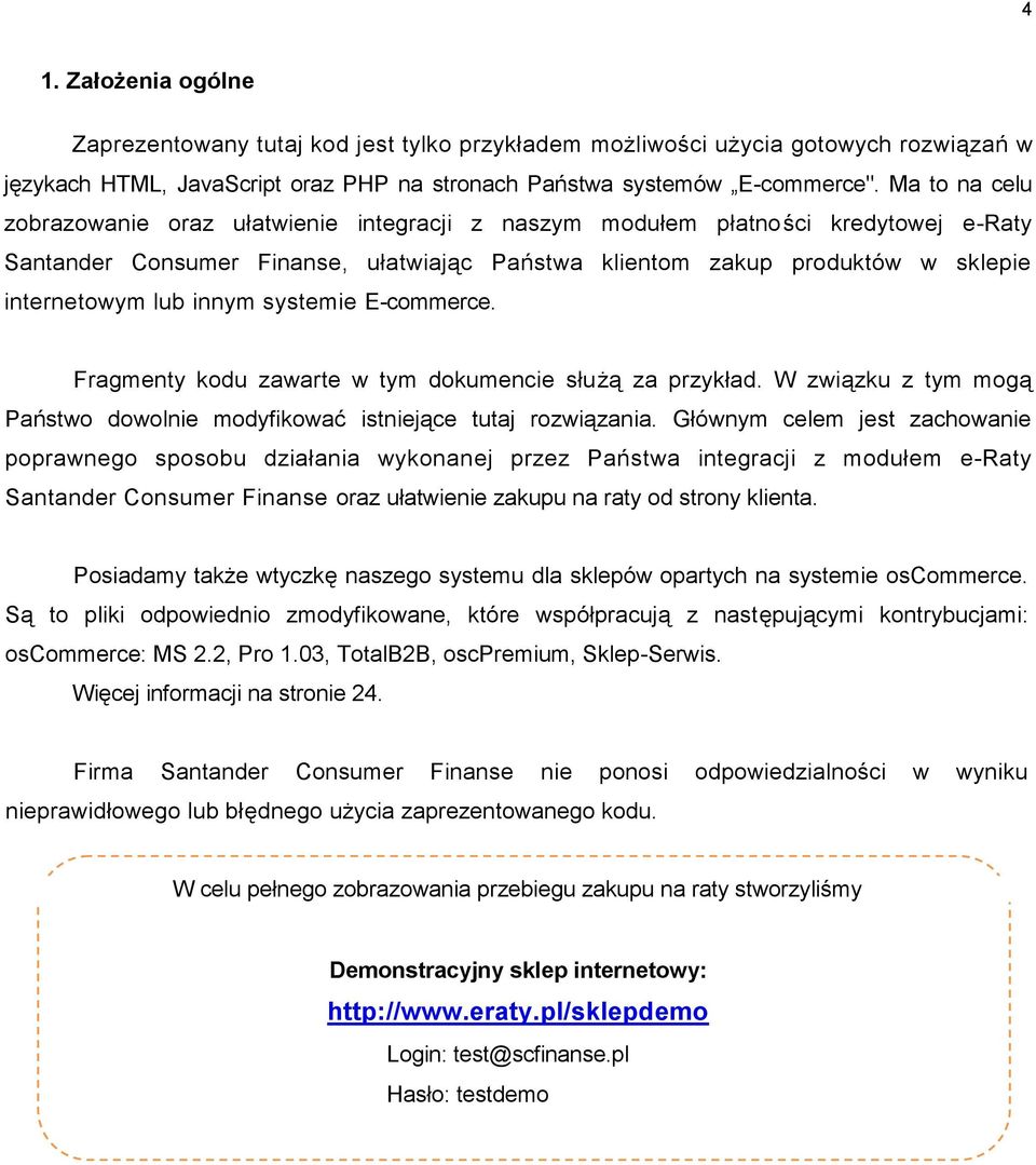 innym systemie E-commerce. Fragmenty kodu zawarte w tym dokumencie służą za przykład. W związku z tym mogą Państwo dowolnie modyfikować istniejące tutaj rozwiązania.
