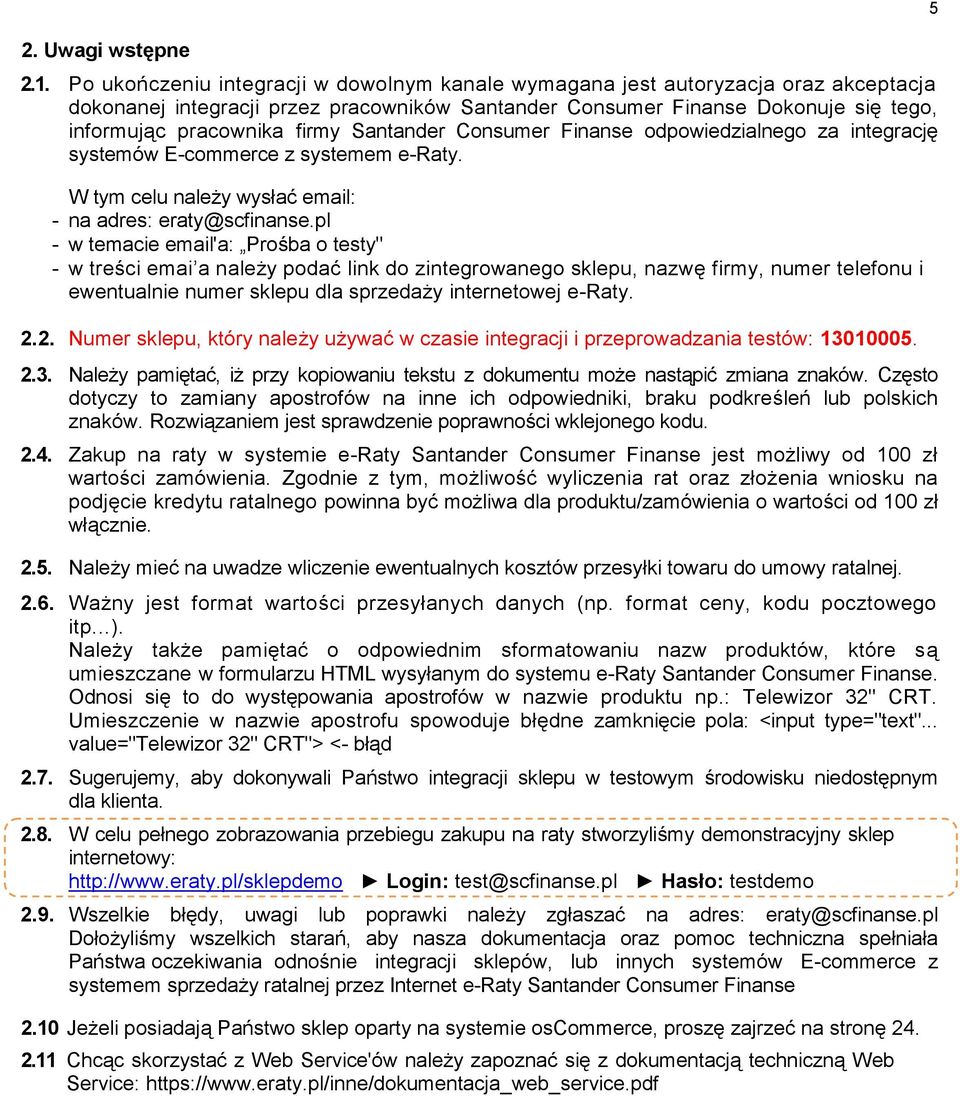 Santander Consumer Finanse odpowiedzialnego za integrację systemów E-commerce z systemem e-raty. W tym celu należy wysłać email: - na adres: eraty@scfinanse.