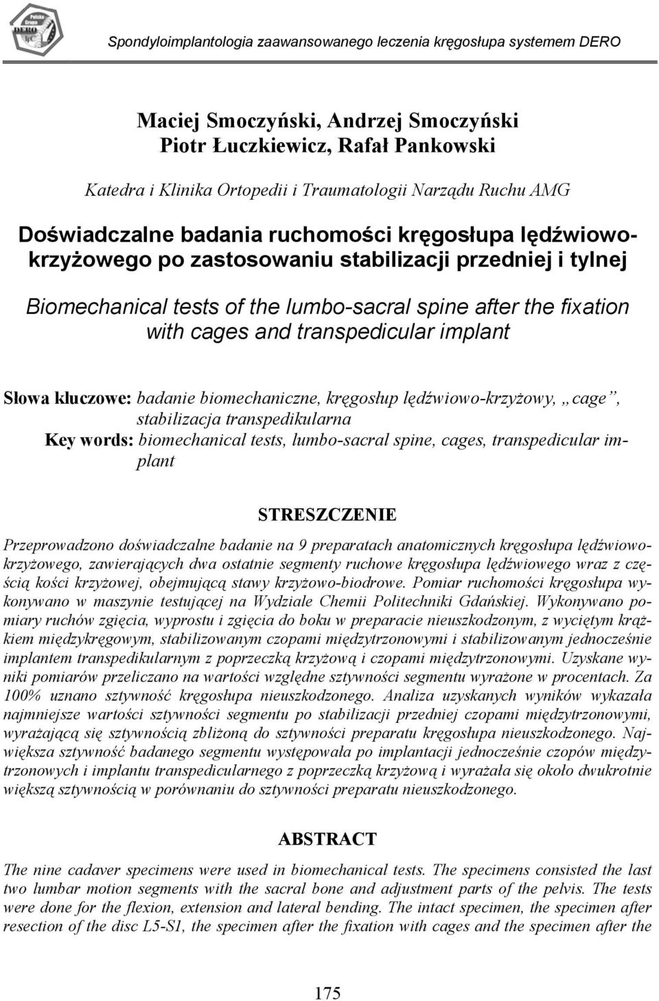 and transpedicular implant Słowa kluczowe: badanie biomechaniczne, kręgosłup lędźwiowo-krzyżowy, cage, stabilizacja transpedikularna Key words: biomechanical tests, lumbo-sacral spine, cages,