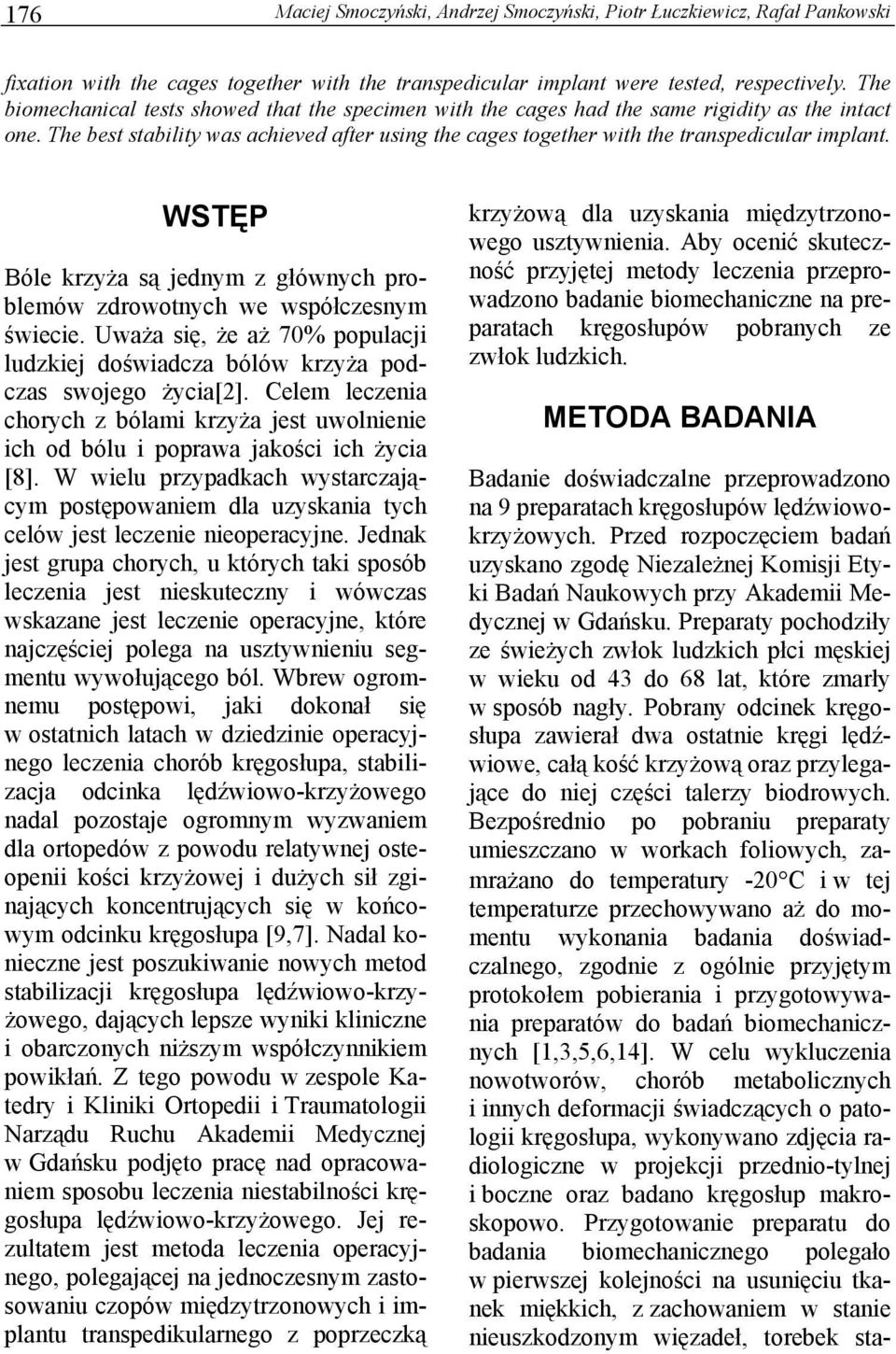 WSTĘP Bóle krzyża są jednym z głównych problemów zdrowotnych we współczesnym świecie. Uważa się, że aż 70% populacji ludzkiej doświadcza bólów krzyża podczas swojego życia[2].