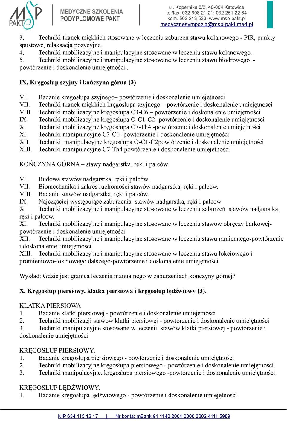 . IX. Kręgosłup szyjny i kończyna górna (3) VI. Badanie kręgosłupa szyjnego powtórzenie i doskonalenie umiejętności VII.