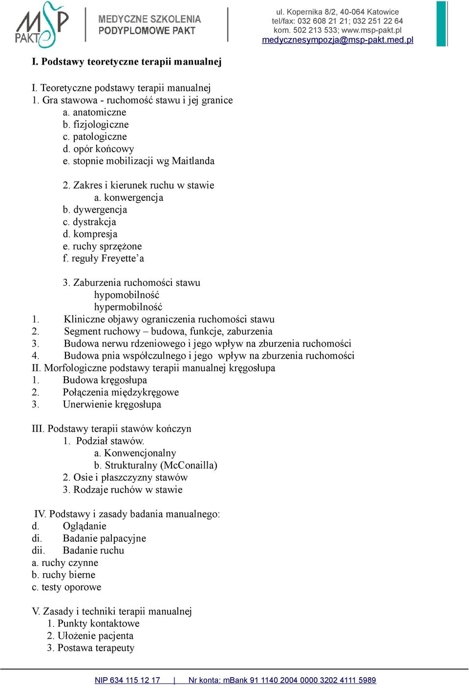 Zaburzenia ruchomości stawu hypomobilność hypermobilność 1. Kliniczne objawy ograniczenia ruchomości stawu 2. Segment ruchowy budowa, funkcje, zaburzenia 3.