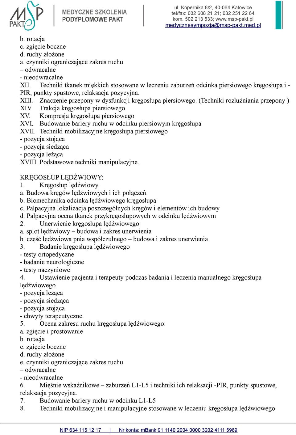 (Techniki rozluźniania przepony ) XIV. Trakcja kręgosłupa piersiowego XV. Kompresja kręgosłupa piersiowego XVI. Budowanie bariery ruchu w odcinku piersiowym kręgosłupa XVII.