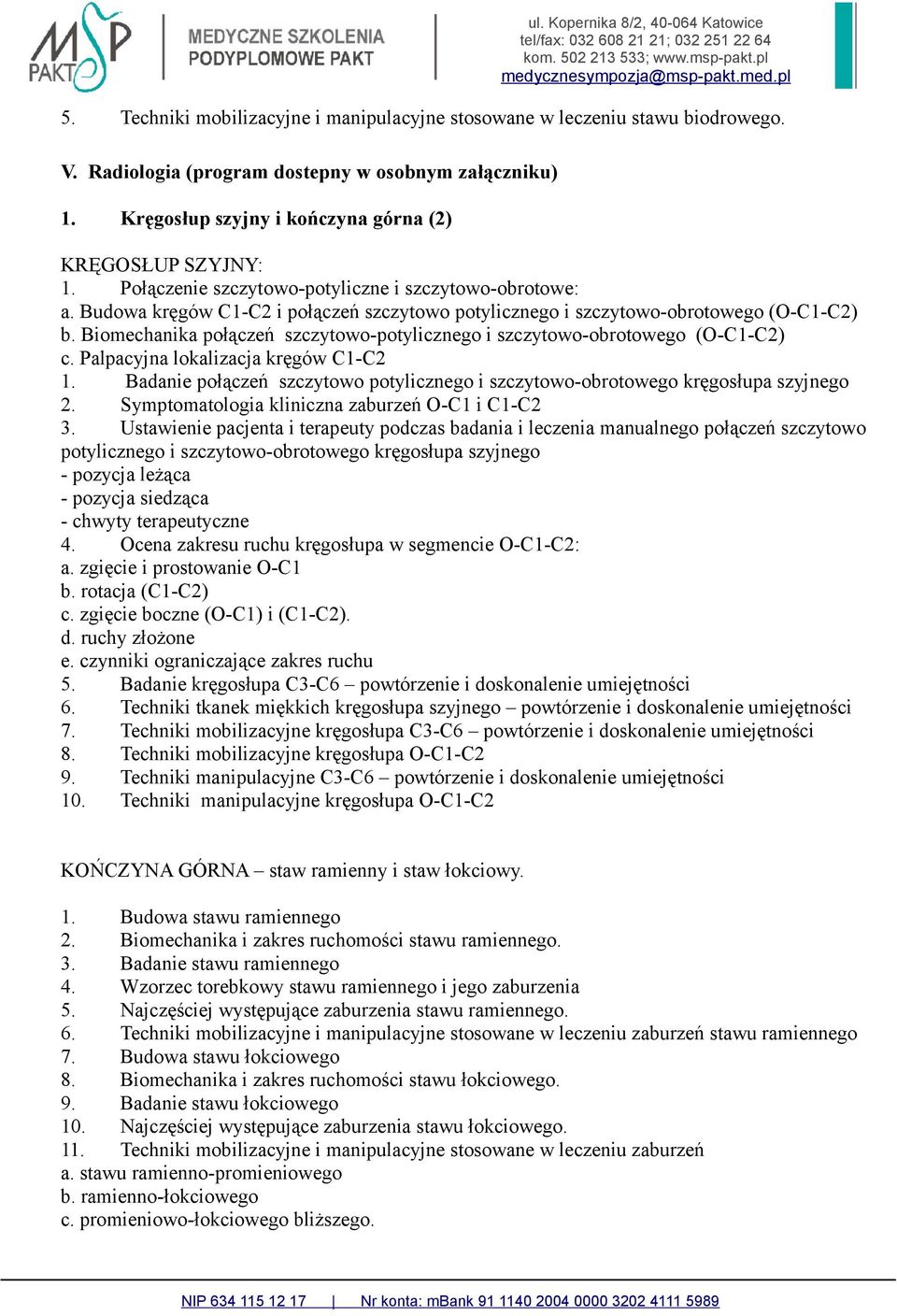 Biomechanika połączeń szczytowo-potylicznego i szczytowo-obrotowego (O-C1-C2) c. Palpacyjna lokalizacja kręgów C1-C2 1.