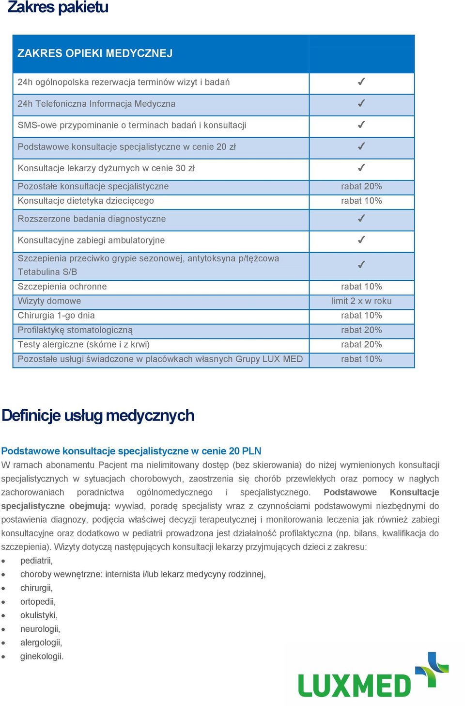 diagnostyczne Konsultacyjne zabiegi ambulatoryjne Szczepienia przeciwko grypie sezonowej, antytoksyna p/tężcowa Tetabulina S/B Szczepienia ochronne rabat 10% Wizyty domowe limit 2 x w roku Chirurgia