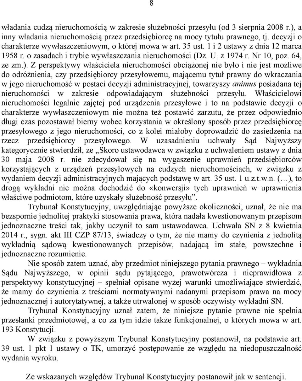 Z perspektywy właściciela nieruchomości obciążonej nie było i nie jest możliwe do odróżnienia, czy przedsiębiorcy przesyłowemu, mającemu tytuł prawny do wkraczania w jego nieruchomość w postaci