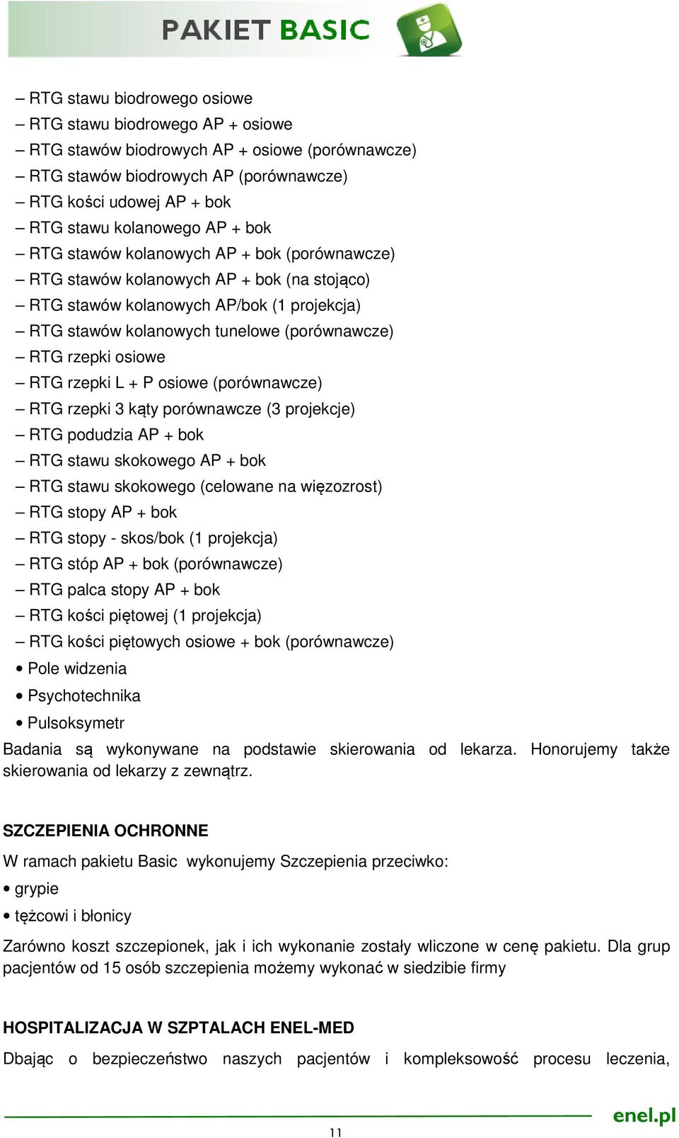 RTG rzepki L + P osiowe (porównawcze) RTG rzepki 3 kąty porównawcze (3 projekcje) RTG podudzia AP + bok RTG stawu skokowego AP + bok RTG stawu skokowego (celowane na więzozrost) RTG stopy AP + bok